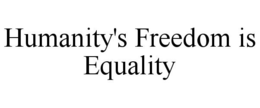 HUMANITY'S FREEDOM IS EQUALITY trademark