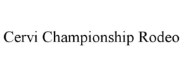 CERVI CHAMPIONSHIP RODEO trademark