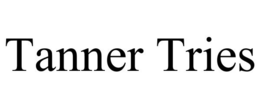 TANNER TRIES trademark
