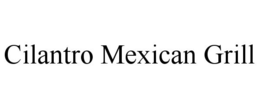 CILANTRO MEXICAN GRILL trademark