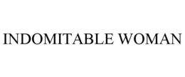 INDOMITABLE WOMAN trademark