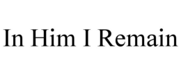 IN HIM I REMAIN trademark