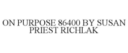 ON PURPOSE 86400 BY SUSAN PRIEST RICHLAK trademark