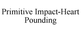PRIMITIVE IMPACT-HEART POUNDING trademark
