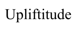 UPLIFTITUDE trademark