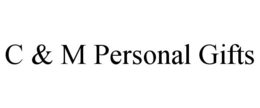 C & M PERSONAL GIFTS trademark