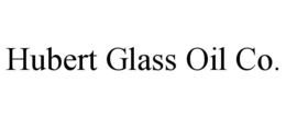 HUBERT GLASS OIL CO. trademark