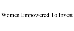 WOMEN EMPOWERED TO INVEST trademark