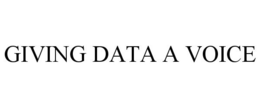 GIVING DATA A VOICE trademark