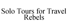 SOLO TOURS FOR TRAVEL REBELS trademark