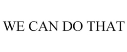 WE CAN DO THAT trademark