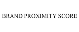 BRAND PROXIMITY SCORE trademark