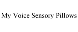 MY VOICE SENSORY PILLOWS trademark