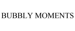 BUBBLY MOMENTS trademark