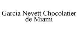 GARCIA NEVETT CHOCOLATIER DE MIAMI trademark