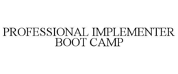 PROFESSIONAL IMPLEMENTER BOOT CAMP trademark