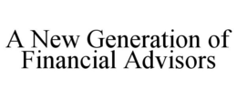 A NEW GENERATION OF FINANCIAL ADVISORS trademark