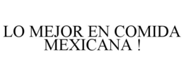 LO MEJOR EN COMIDA MEXICANA ! trademark