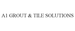 A1 GROUT & TILE SOLUTIONS trademark