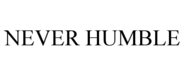 NEVER HUMBLE trademark
