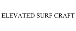 ELEVATED SURF CRAFT trademark