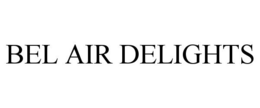 BEL AIR DELIGHTS trademark