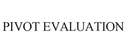 PIVOT EVALUATION trademark