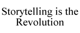 STORYTELLING IS THE REVOLUTION trademark