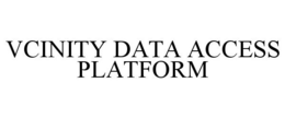 VCINITY DATA ACCESS PLATFORM trademark