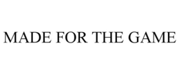 MADE FOR THE GAME trademark