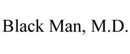 BLACK MAN, M.D. trademark