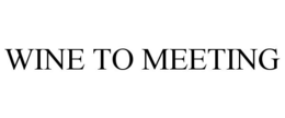 WINE TO MEETING trademark