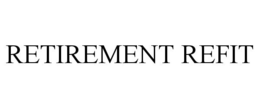 RETIREMENT REFIT trademark