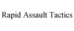 RAPID ASSAULT TACTICS trademark