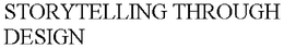 STORYTELLING THROUGH DESIGN trademark