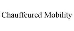 CHAUFFEURED MOBILITY trademark