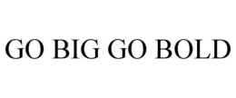 GO BIG GO BOLD trademark