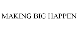 MAKING BIG HAPPEN trademark