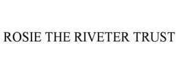 ROSIE THE RIVETER TRUST trademark