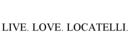 LIVE. LOVE. LOCATELLI. trademark