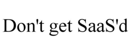 DON'T GET SAAS'D trademark