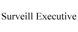 SURVEILL EXECUTIVE trademark