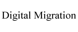 DIGITAL MIGRATION trademark