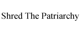 SHRED THE PATRIARCHY trademark