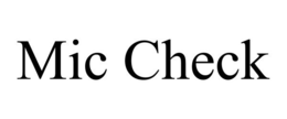 MIC CHECK trademark