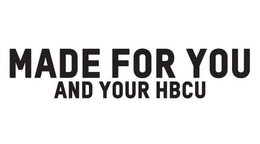 MADE FOR YOU AND YOUR HBCU trademark