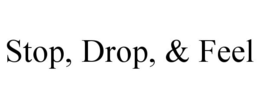 STOP, DROP, & FEEL trademark