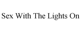 SEX WITH THE LIGHTS ON trademark