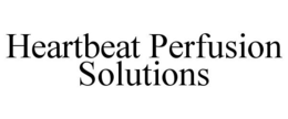HEARTBEAT PERFUSION SOLUTIONS trademark