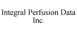 INTEGRAL PERFUSION DATA INC. trademark